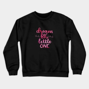 Dream Big Little one watercolor Crewneck Sweatshirt